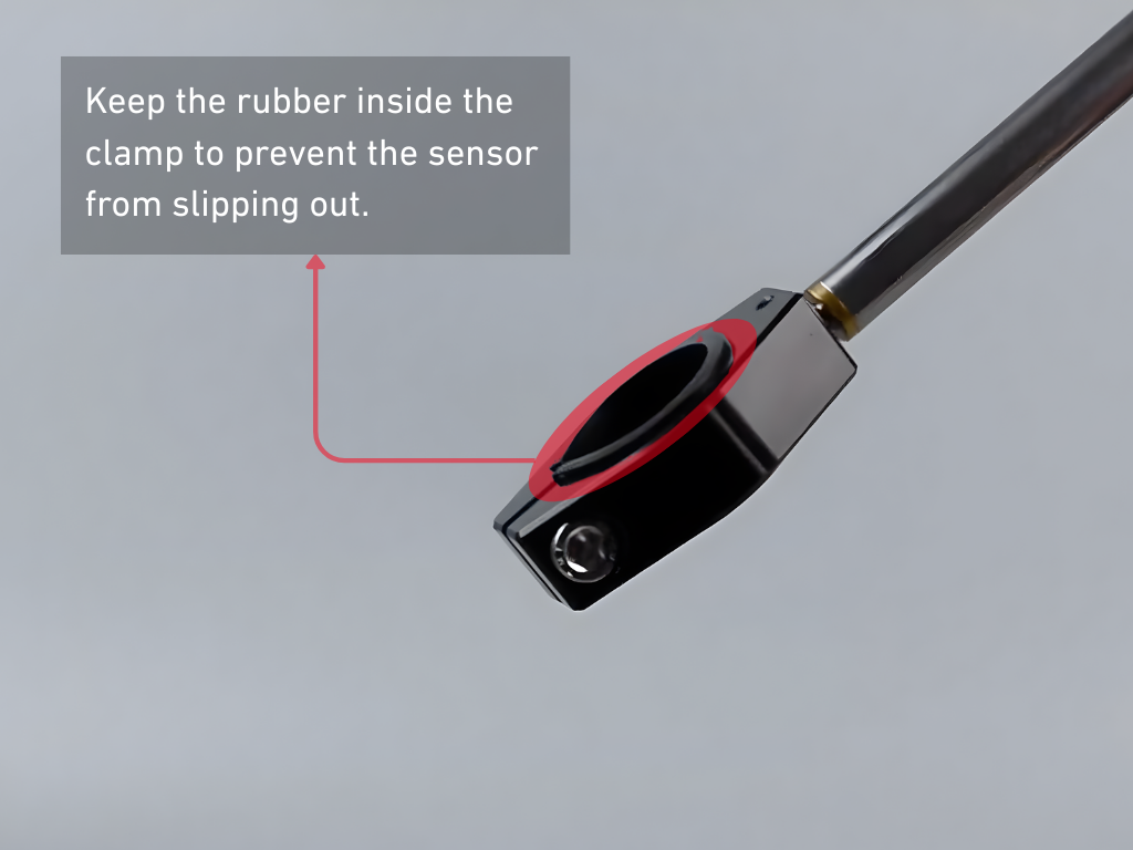 Keep the rubber inside the clamp to prevent the sensor from slipping out.