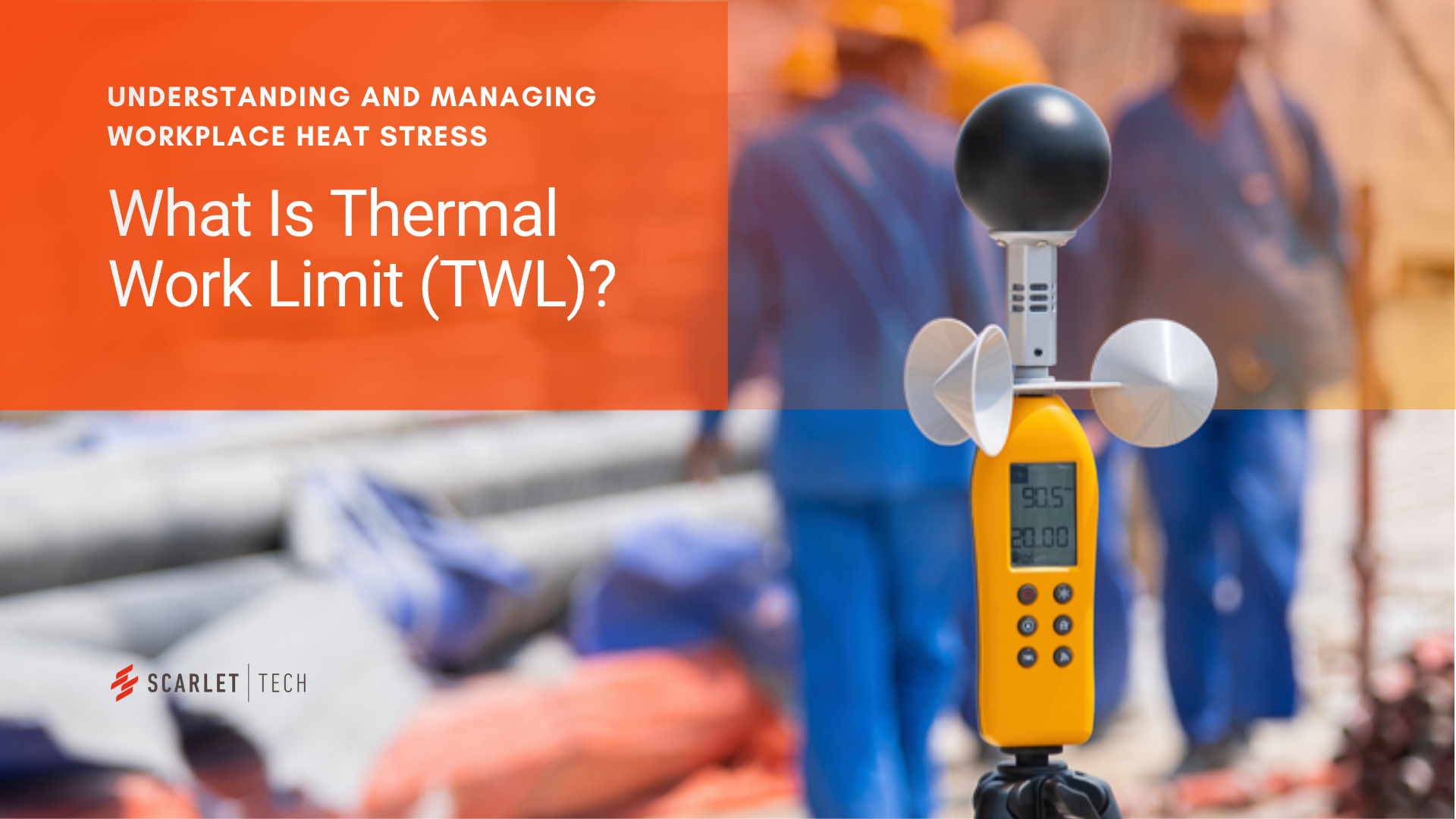 Understanding and managing workplace heat stress - What is Thermal Work Limit